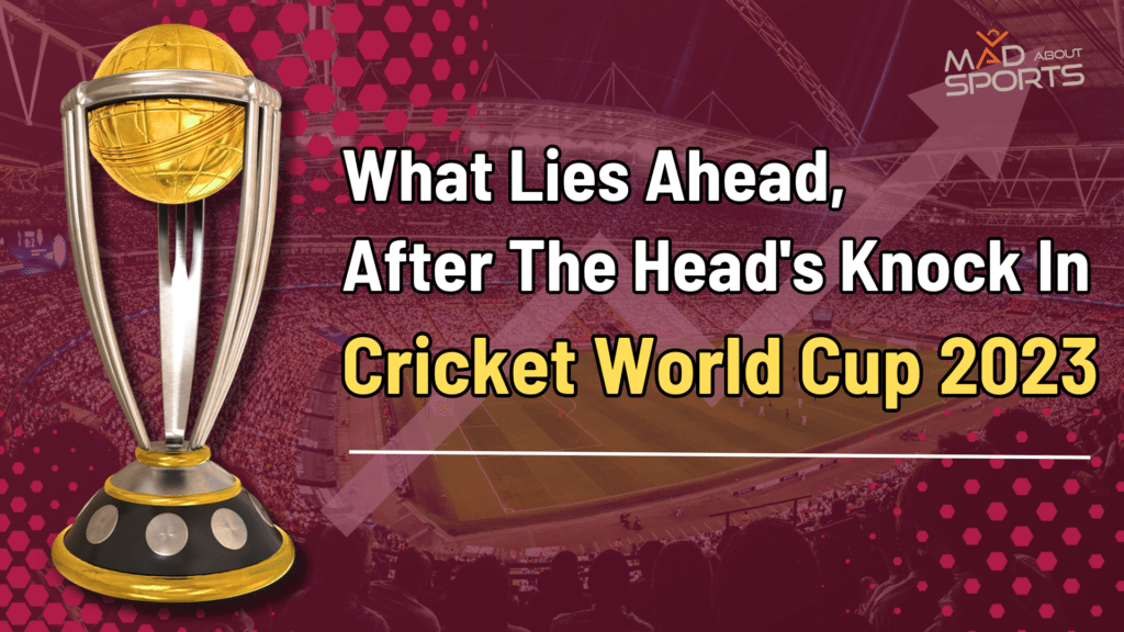 What Lies Ahead, After The Head's Knock In Cricket World Cup 2023