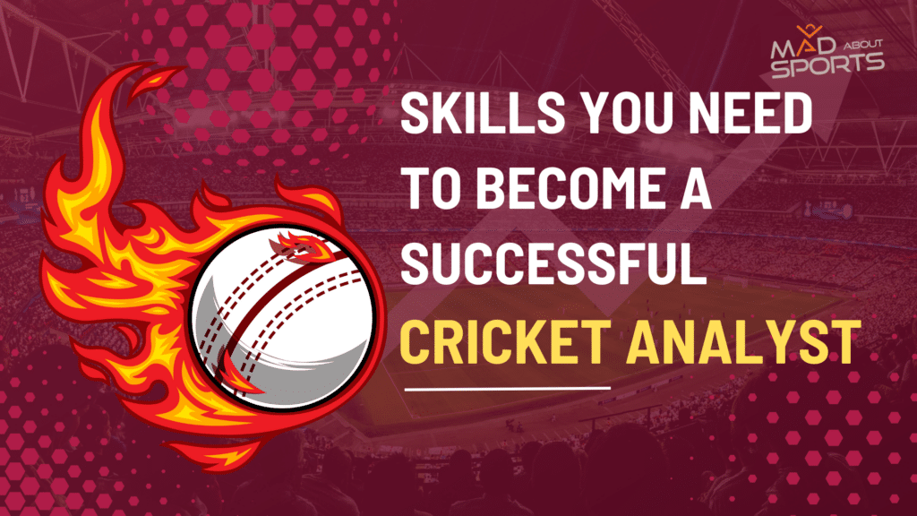 Skills You Need to Become a Successful Cricket Analyst