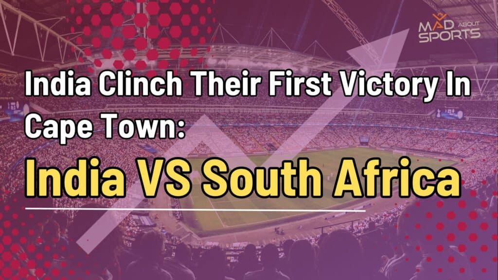 India Clinch Their First Victory In Cape Town: India VS South Africa