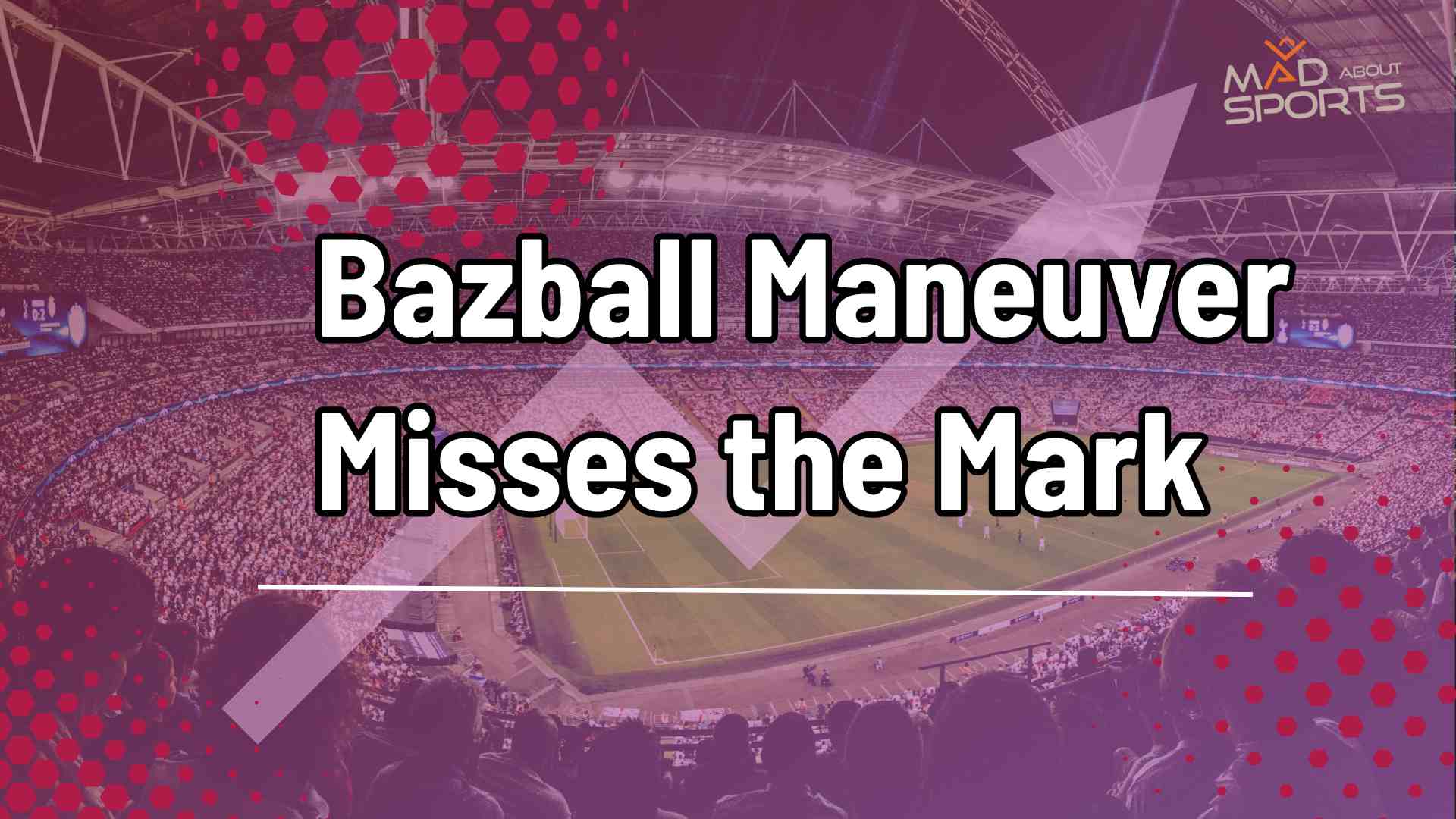 Bazball Maneuver Misses the Mark