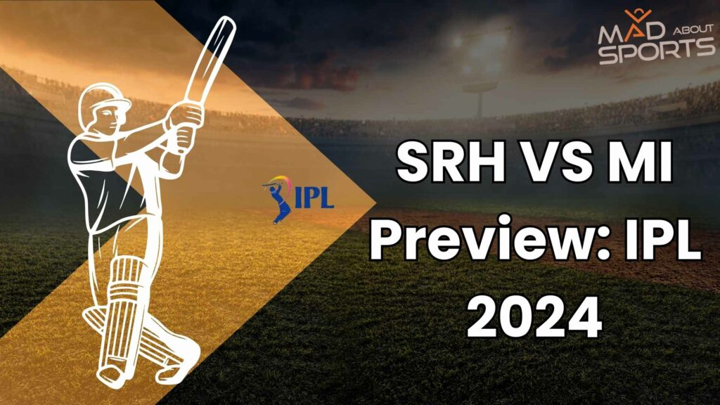 SRH VS MI Preview: IPL 2024