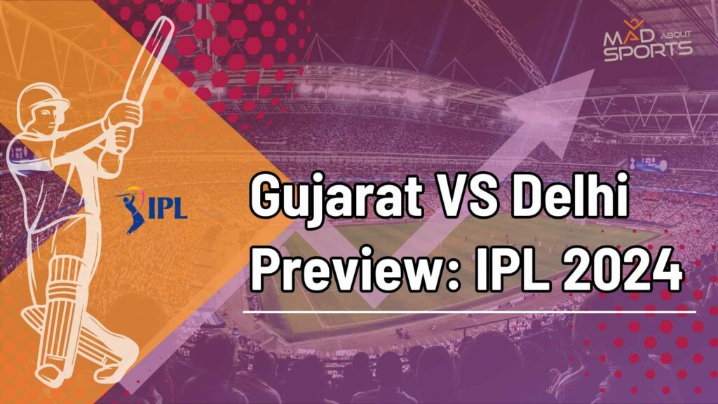 Gujarat VS Delhi Preview: IPL 2024