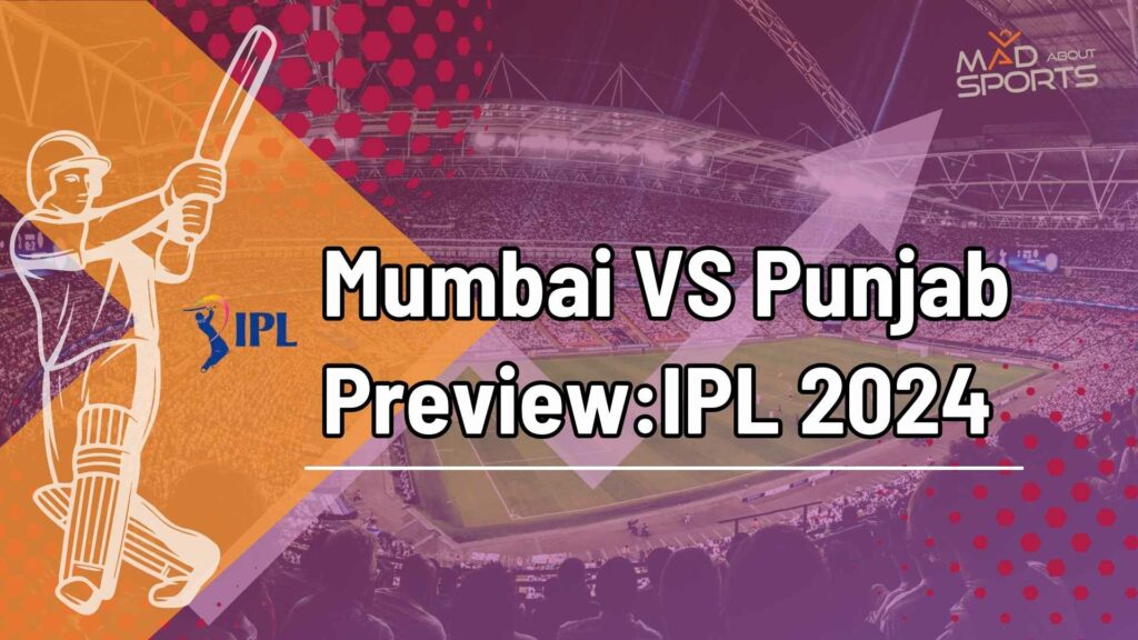 Mumbai VS Punjab Preview: IPL 2024