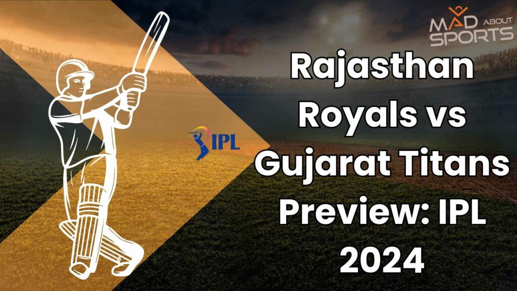 Rajasthan Royals vs Gujarat Titans Preview IPL 2024