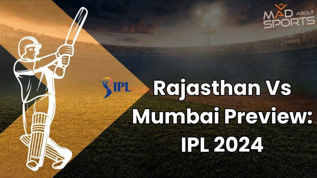 Rajasthan Vs Mumbai Preview: IPL 2024
