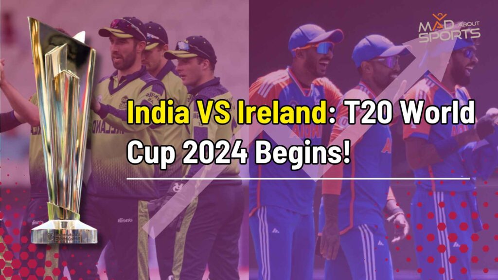 India VS Ireland: T20 World Cup 2024 Begins!