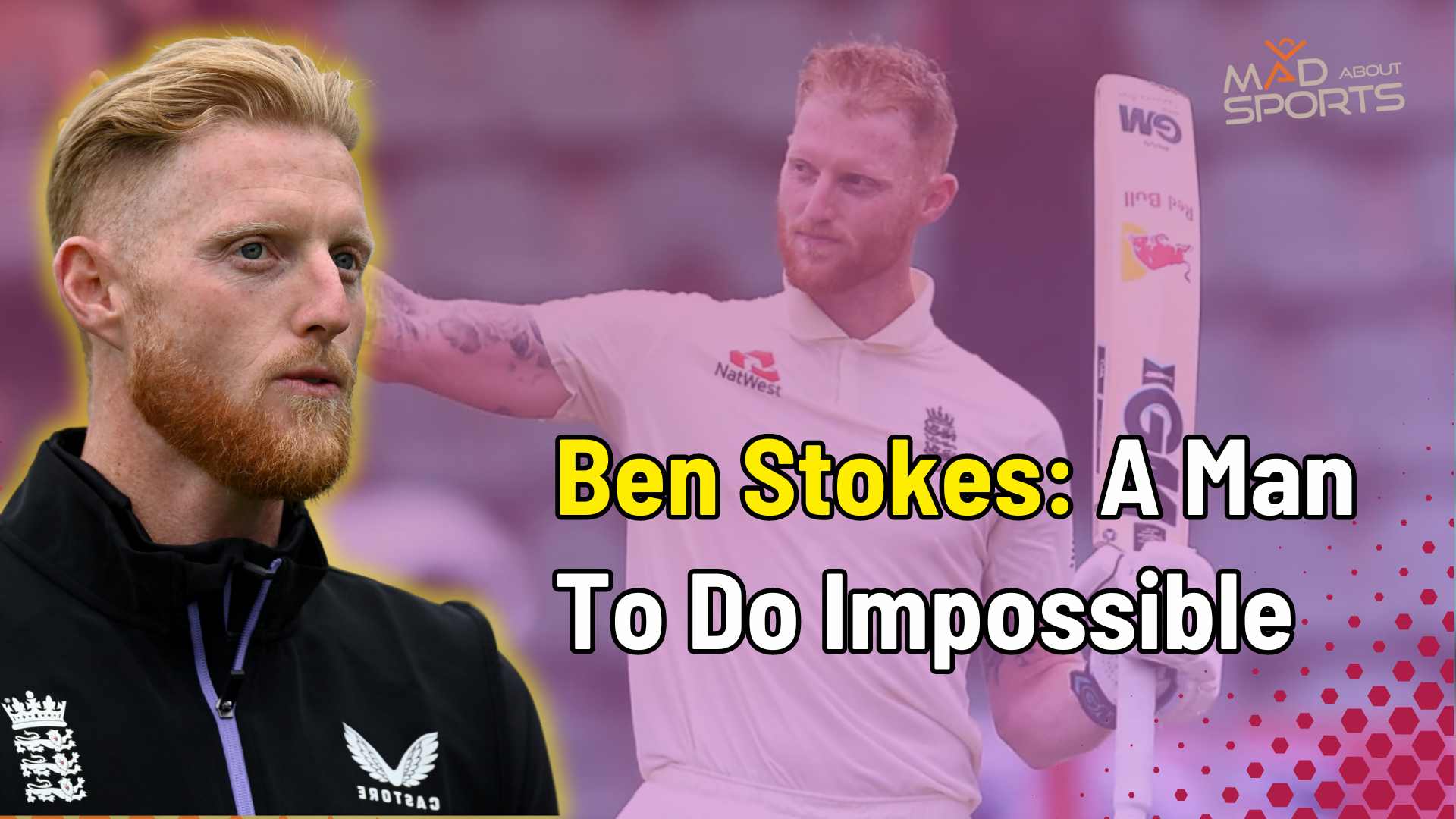 Ben Stokes: A Man To Do Impossible